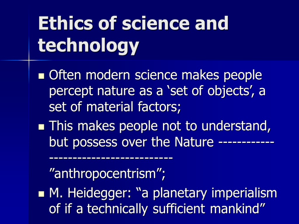 Ethics of science and technology Often modern science makes people percept nature as a